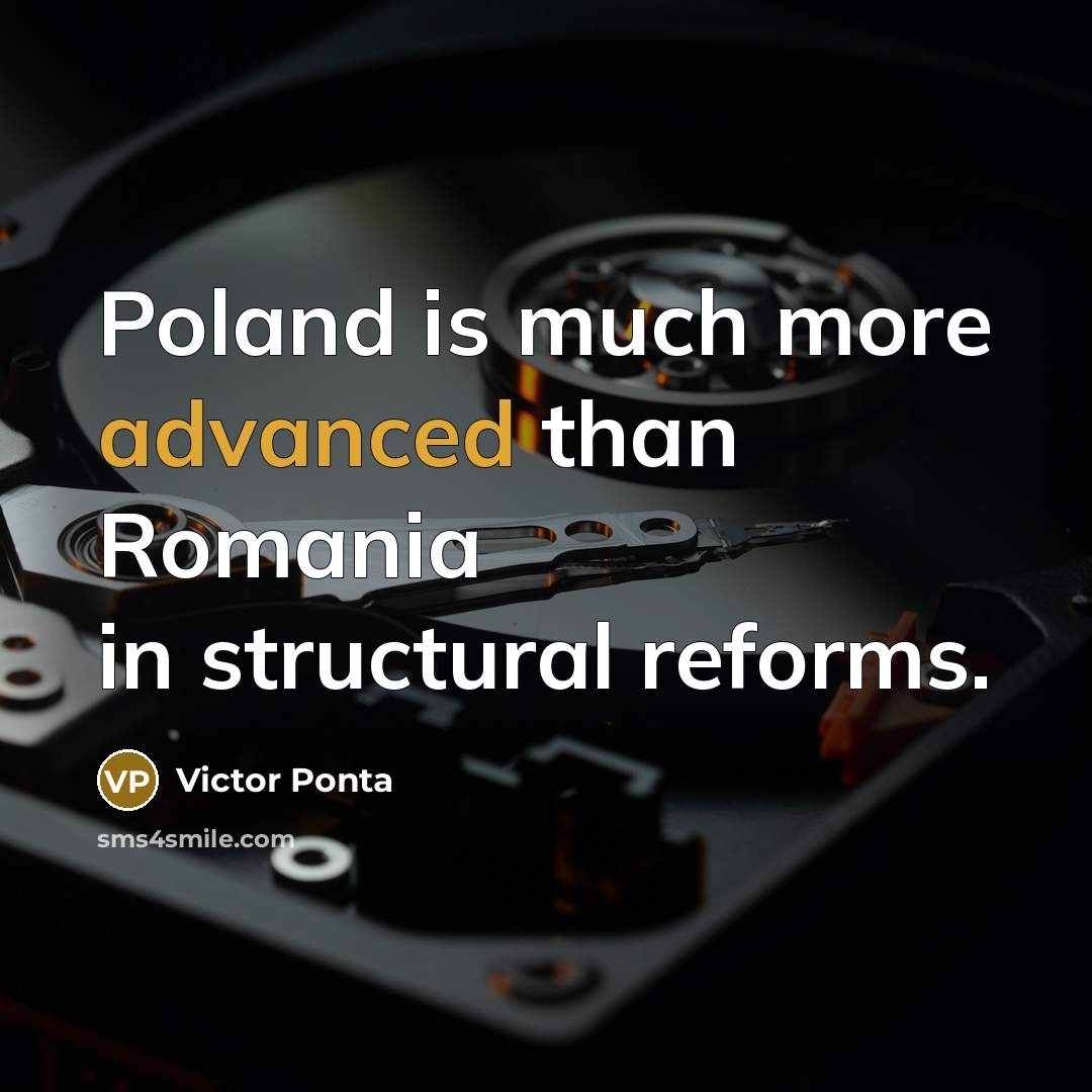 “Poland is much more advanced than Romania in structural reforms.” quote by Victor Ponta