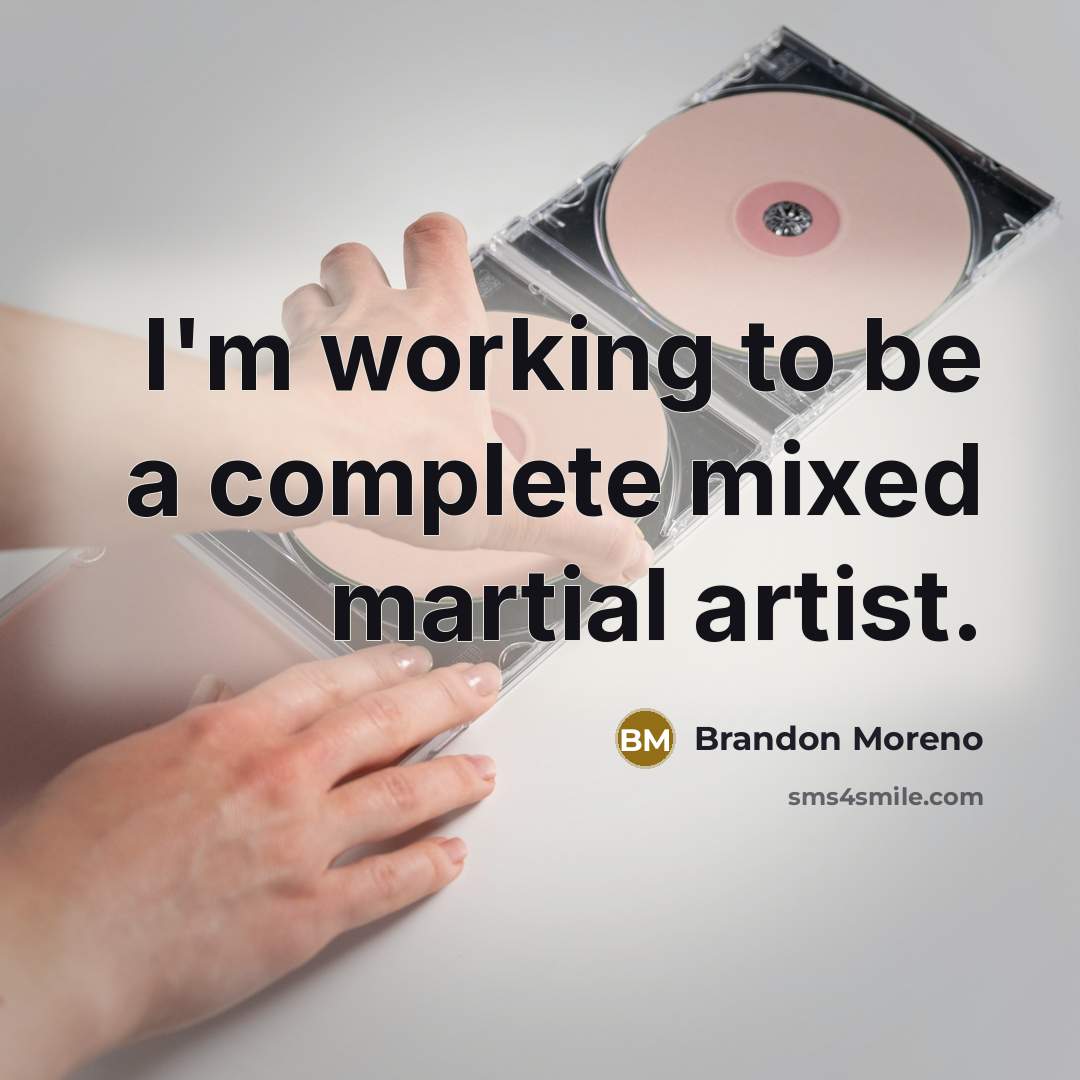 “I'm working to be a complete mixed martial artist.” quote by Brandon Moreno