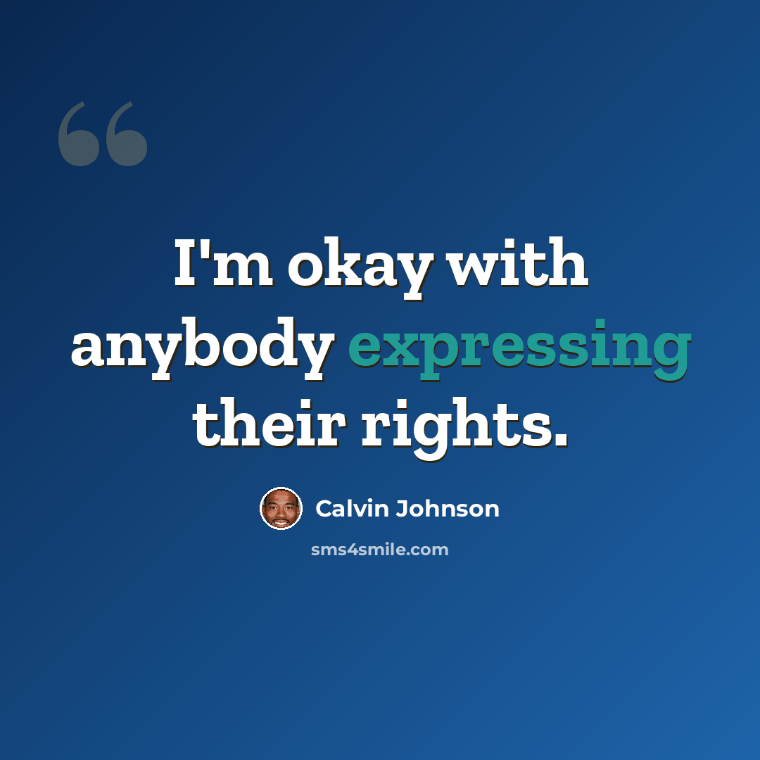 “I'm okay with anybody expressing their rights.” quote by Calvin Johnson