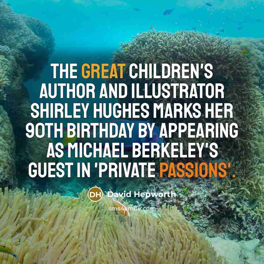 “The great children's author and illustrator Shirley Hughes marks her 90th birthday by appearing as Michael Berkeley's guest in 'Private Passions'.” quote by David Hepworth