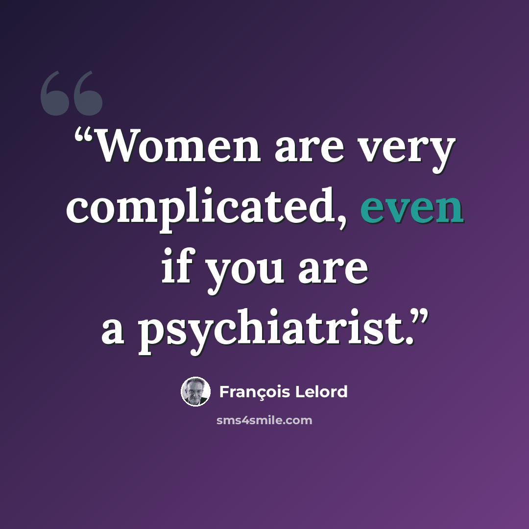 “Women are very complicated, even if you are a psychiatrist.” quote by François Lelord