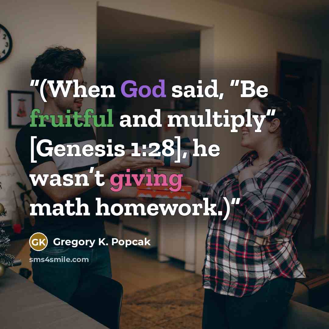 “(When God said, “Be fruitful and multiply” [Genesis 1:28], he wasn’t giving math homework.)” quote by Gregory K. Popcak