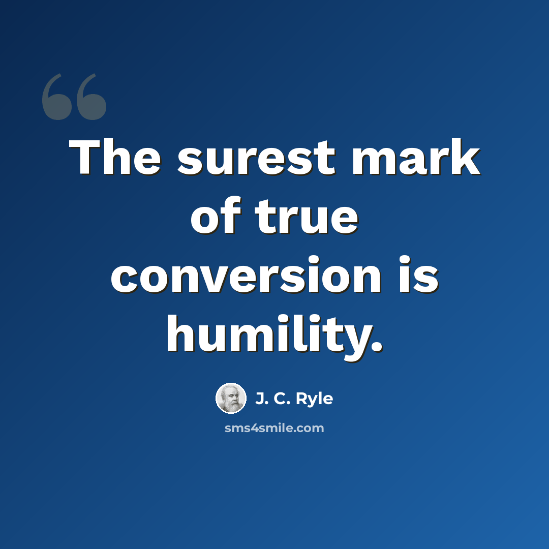 “The surest mark of true conversion is humility.” quote by J. C. Ryle
