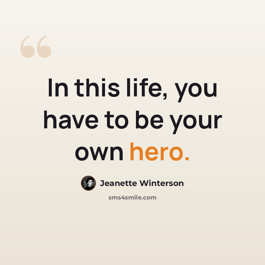 “In this life, you have to be your own hero.” quote by Jeanette Winterson