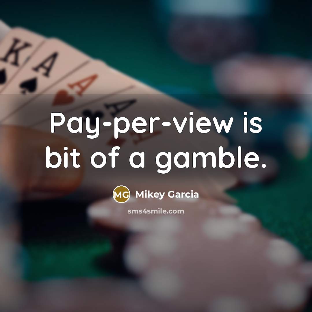 “Pay-per-view is bit of a gamble.” quote by Mikey Garcia