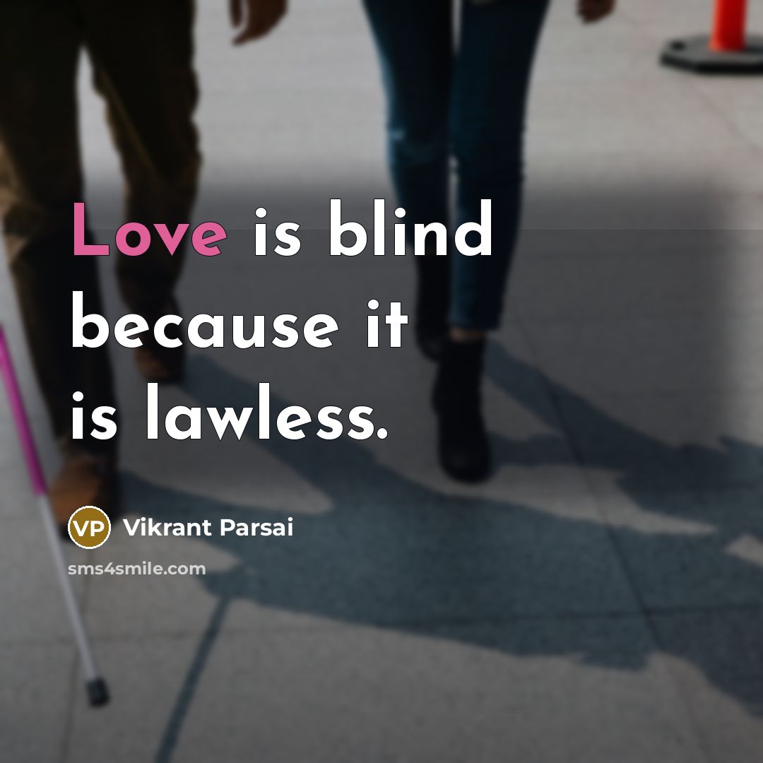 “Love is blind because it is lawless.” quote by Vikrant Parsai