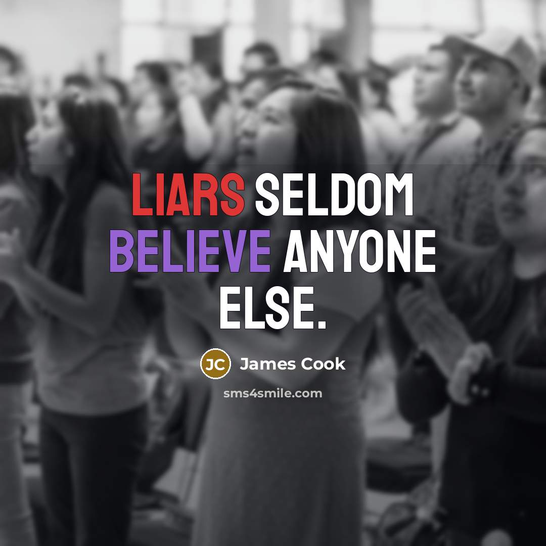 “Liars seldom believe anyone else.” quote by James Cook