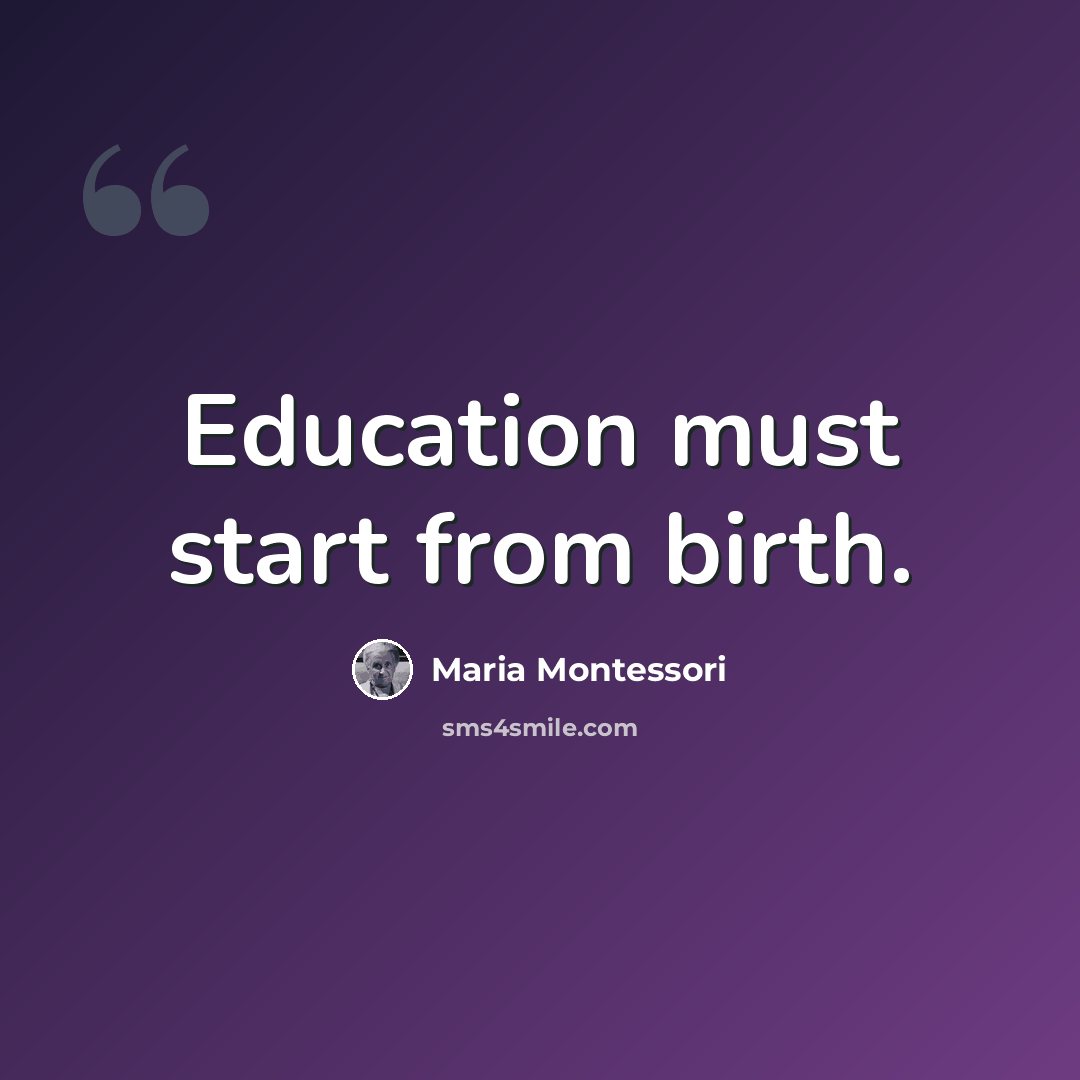 “Education must start from birth.” quote by Maria Montessori