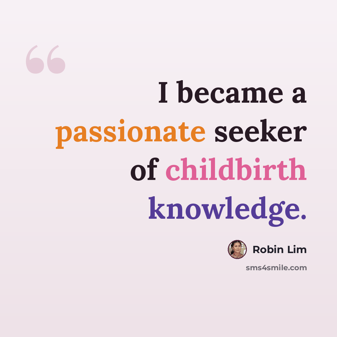 “I became a passionate seeker of childbirth knowledge.” quote by Robin Lim