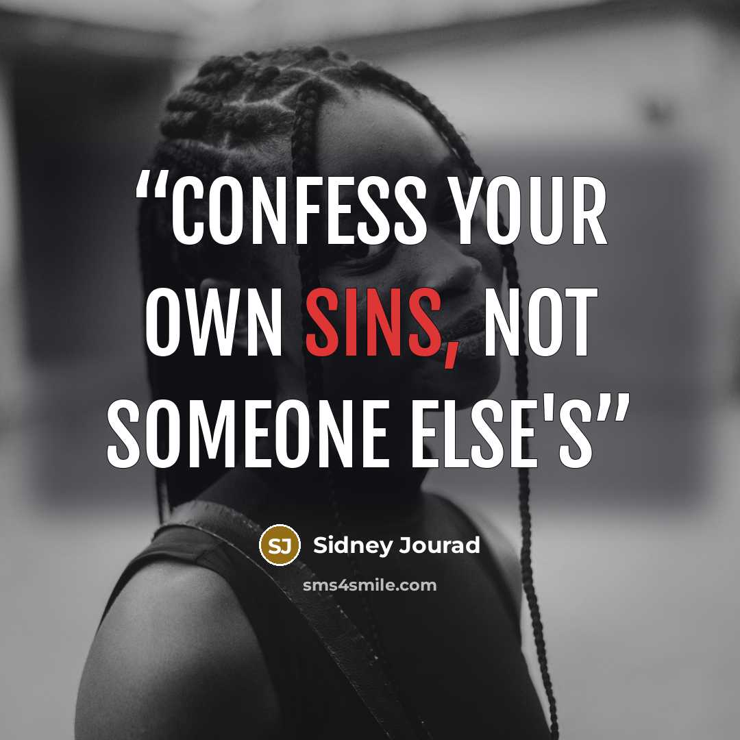 “Confess your own sins, not someone else's” quote by Sidney Jourad