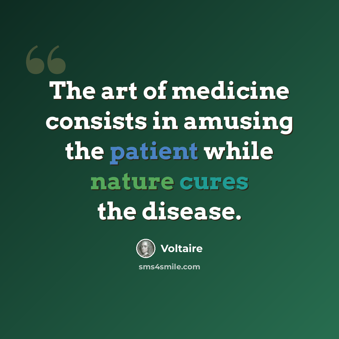 “The art of medicine consists in amusing the patient while nature cures the disease.” quote by Voltaire