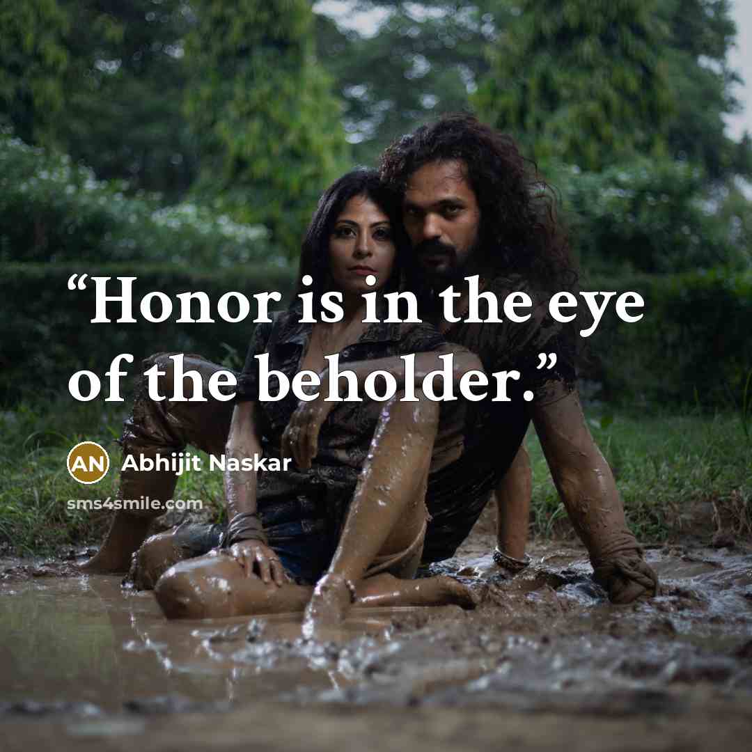 “Honor is in the eye of the beholder.” quote by Abhijit Naskar