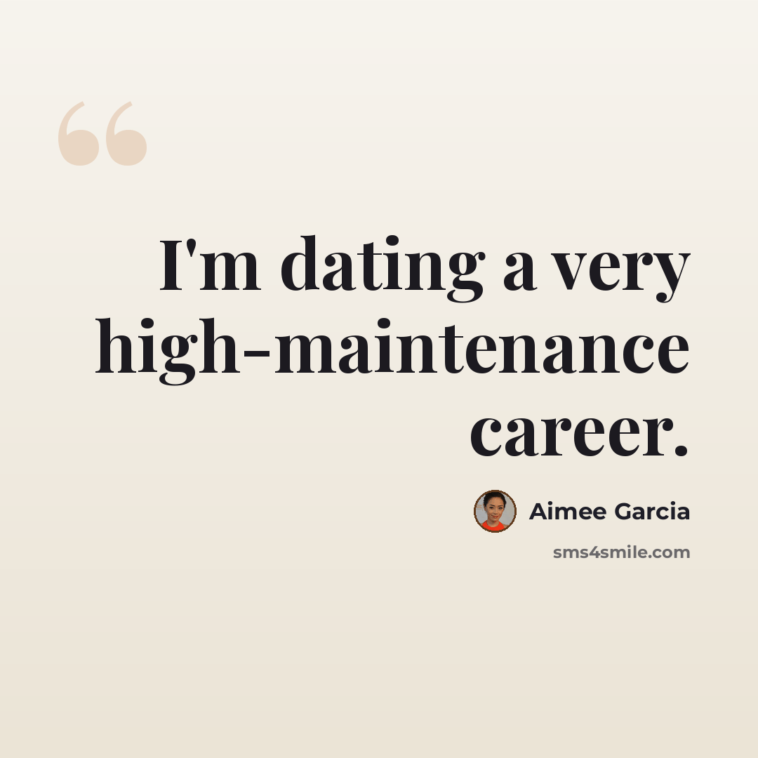 “I'm dating a very high-maintenance career.” quote by Aimee Garcia