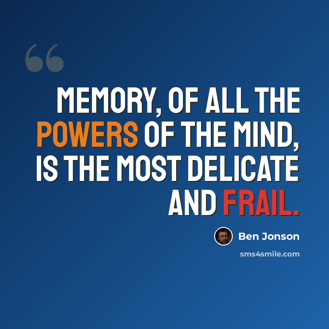 “Memory, of all the powers of the mind, is the most delicate and frail.” quote by Ben Jonson