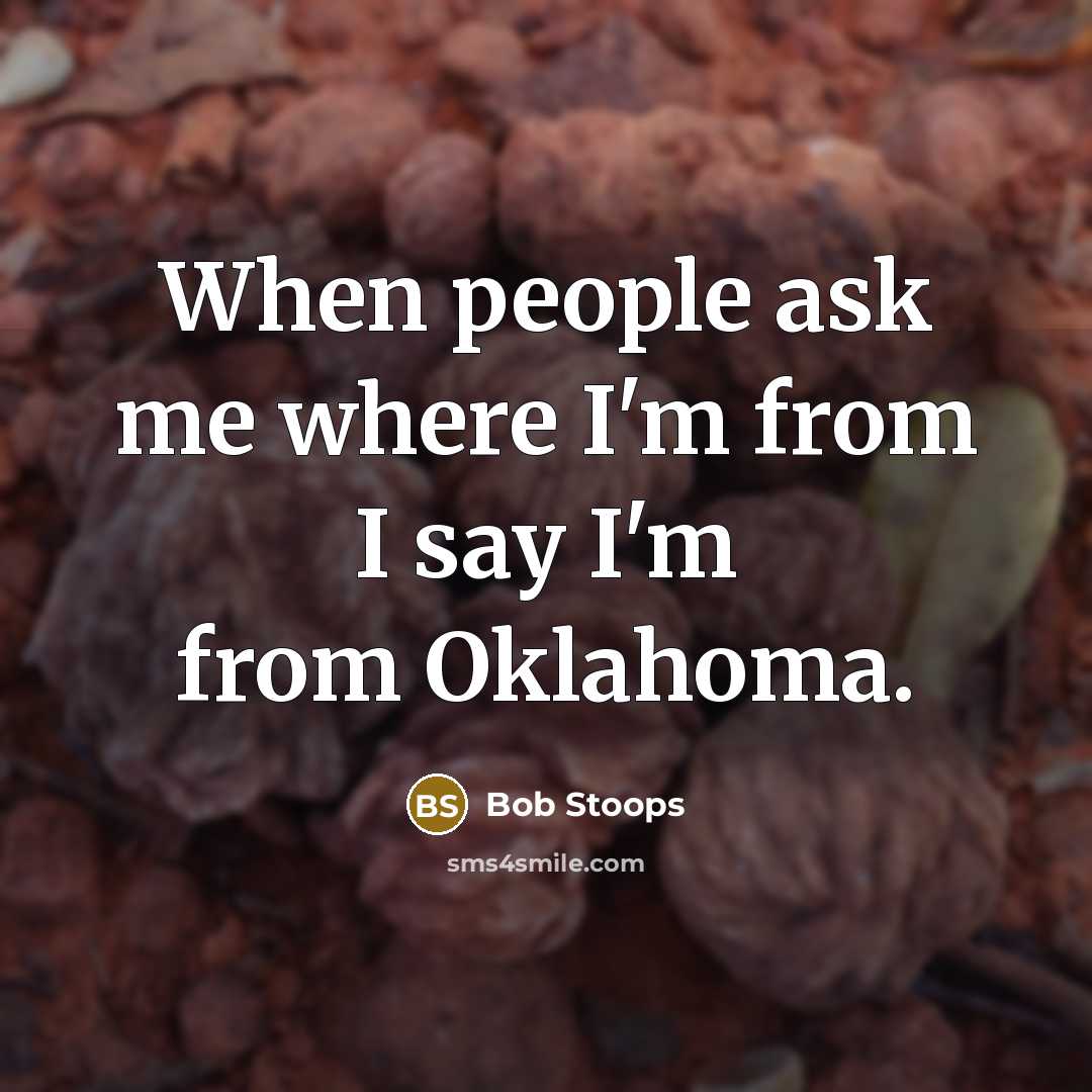 “When people ask me where I'm from I say I'm from Oklahoma.” quote by Bob Stoops