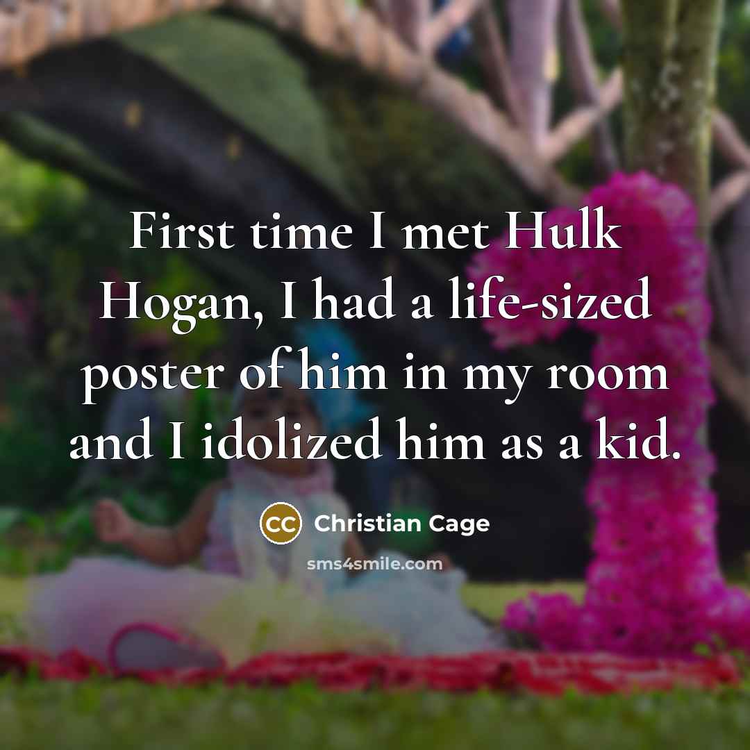 “First time I met Hulk Hogan, I had a life-sized poster of him in my room and I idolized him as a kid.” quote by Christian Cage