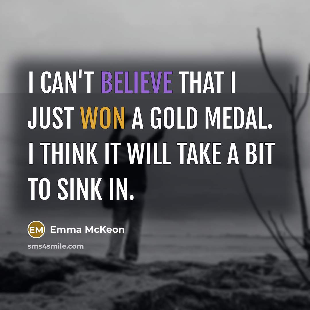 “I can't believe that I just won a gold medal. I think it will take a bit to sink in.” quote by Emma McKeon