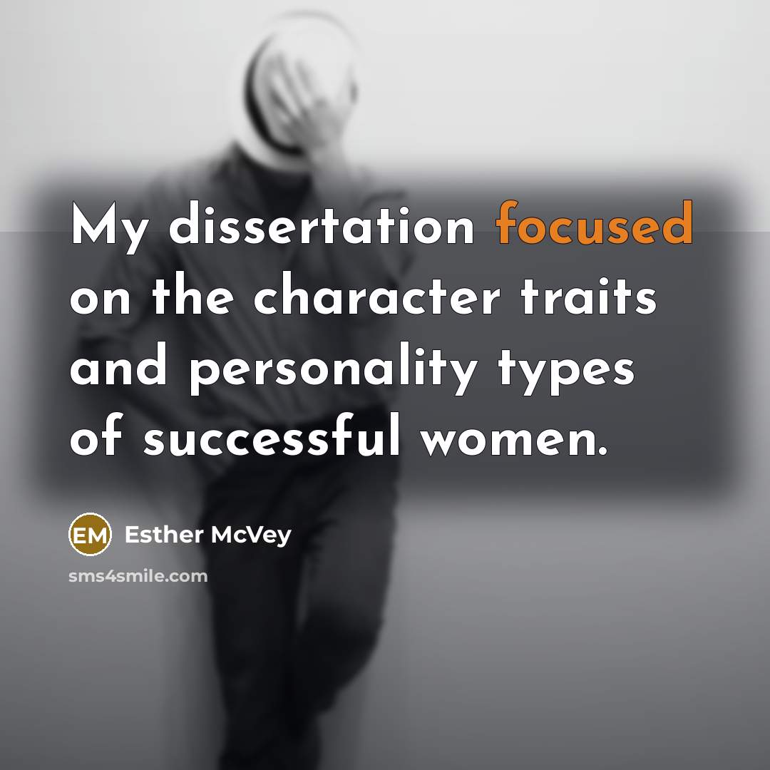 “My dissertation focused on the character traits and personality types of successful women.” quote by Esther McVey