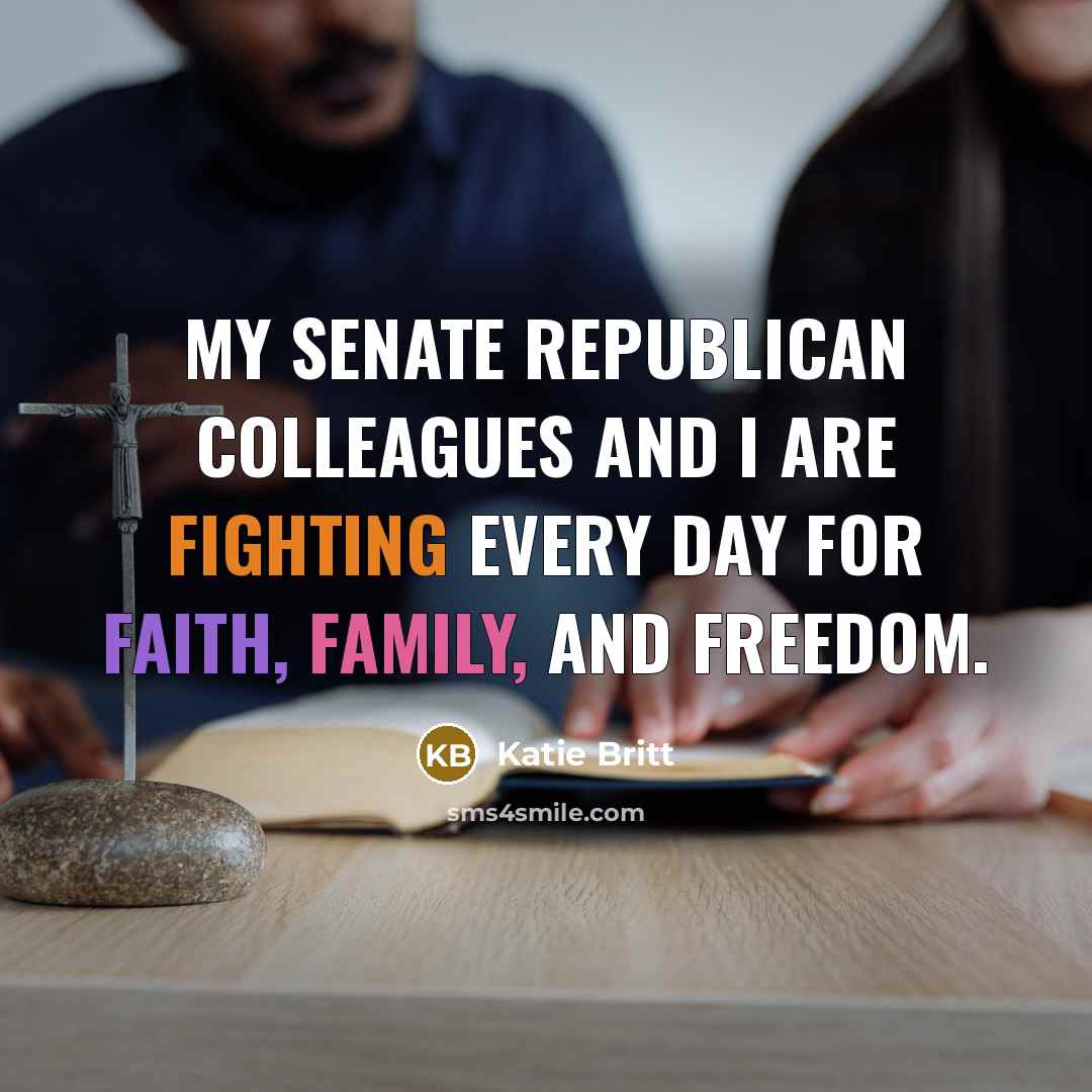 “My Senate Republican colleagues and I are fighting every day for faith, family, and freedom.” quote by Katie Britt