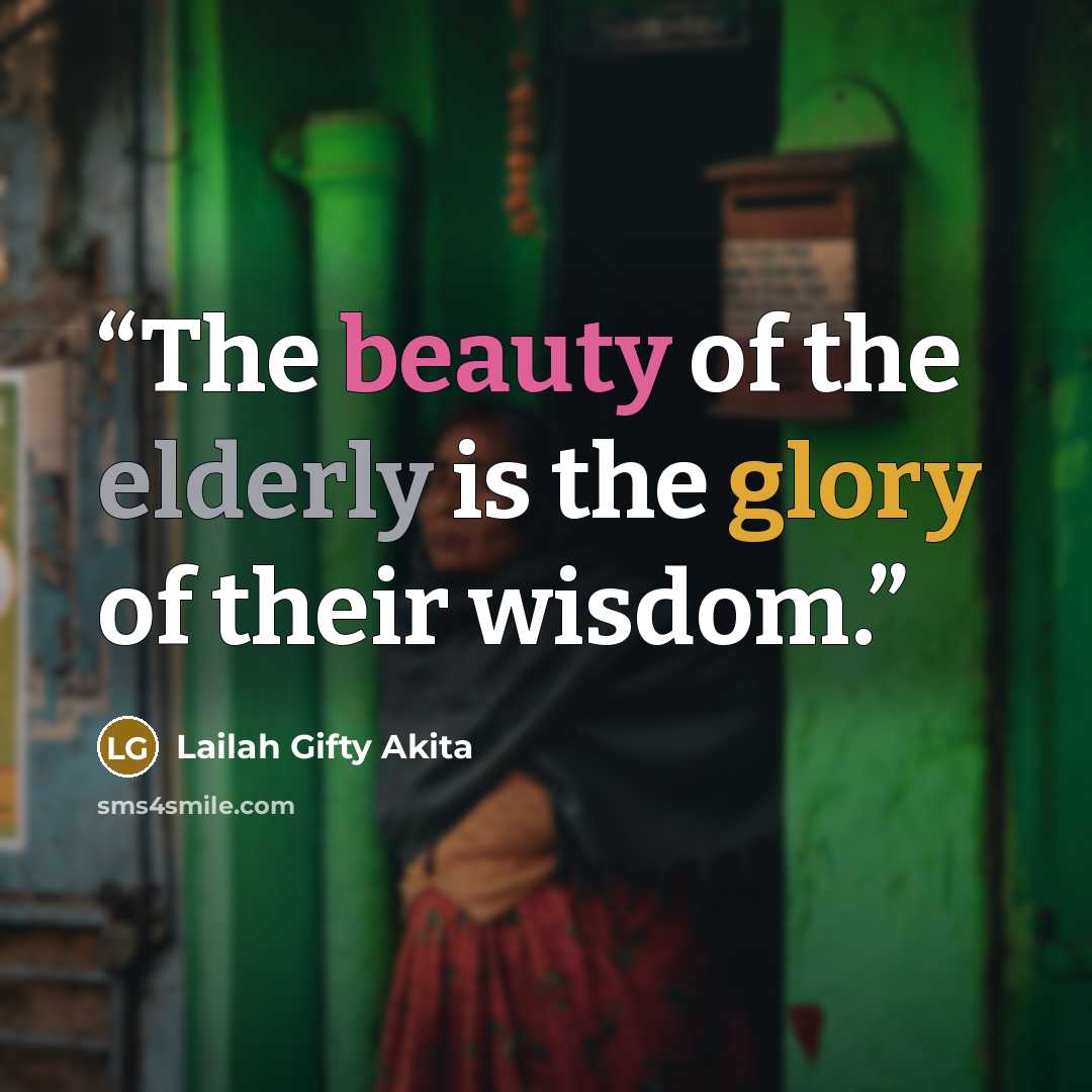“The beauty of the elderly is the glory of their wisdom.” quote by Lailah Gifty Akita