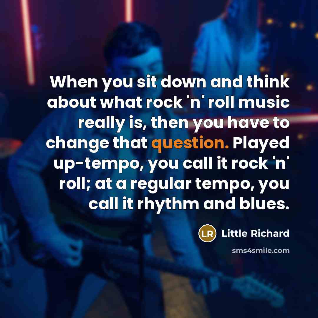 “When you sit down and think about what rock 'n' roll music really is, then you have to change that question. Played up-tempo, you call it rock 'n' roll; at a regular tempo, you call it rhythm and blues.” quote by Little Richard