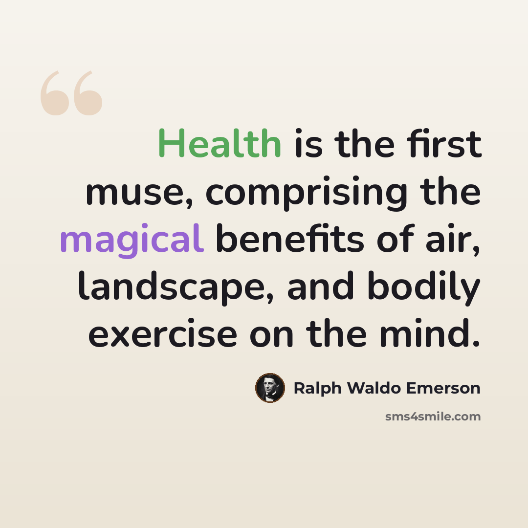 “Health is the first muse, comprising the magical benefits of air, landscape, and bodily exercise on the mind.” quote by Ralph Waldo Emerson