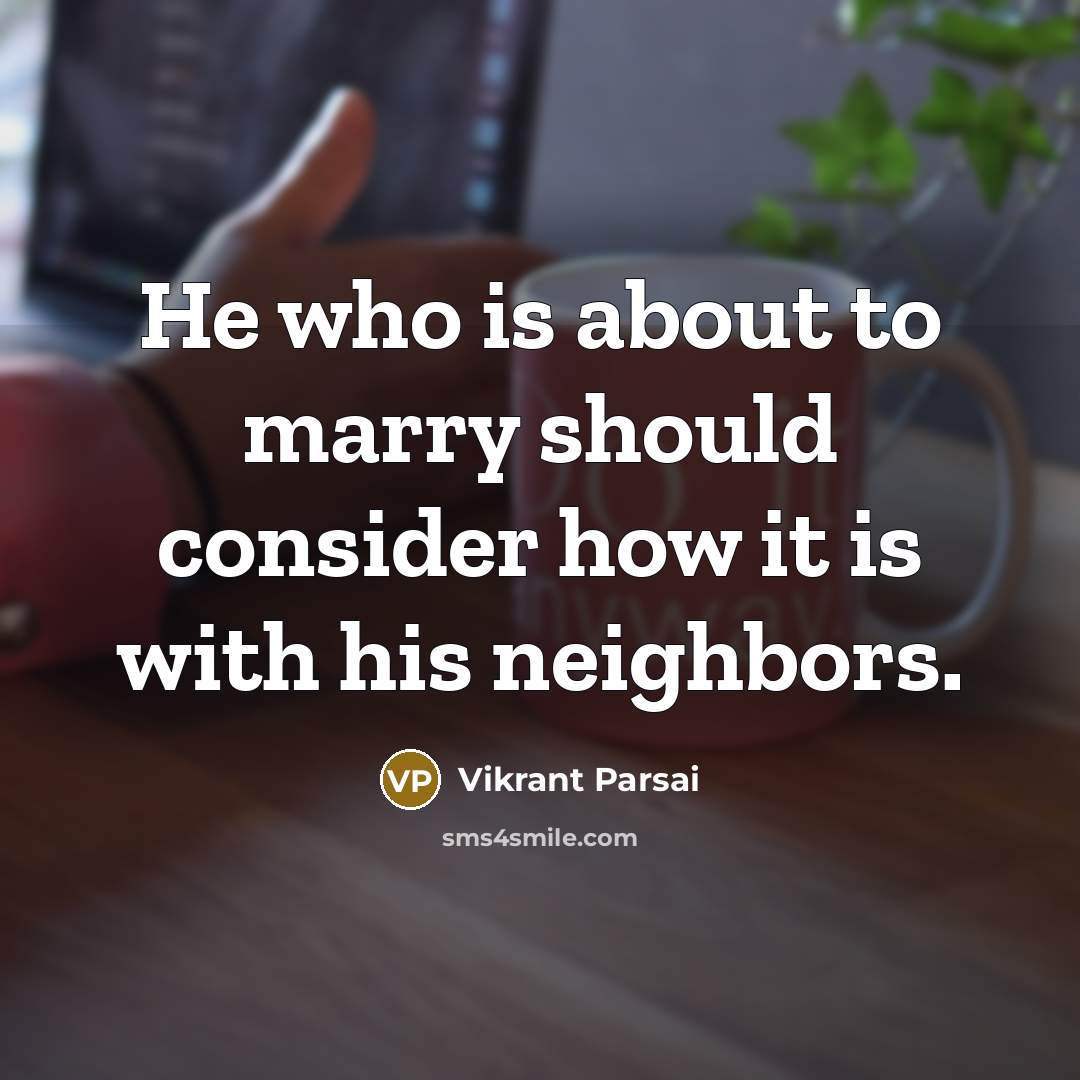 “He who is about to marry should consider how it is with his neighbors.” quote by Vikrant Parsai