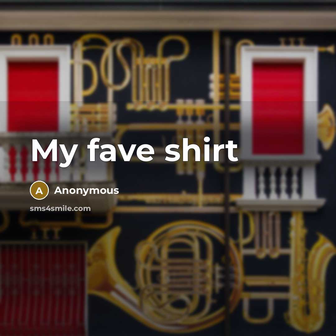 “My fave shirt” quote by Anonymous