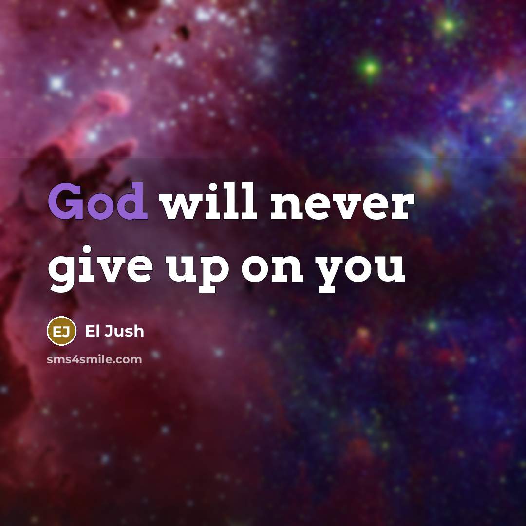 “God will never give up on you” quote by El Jush
