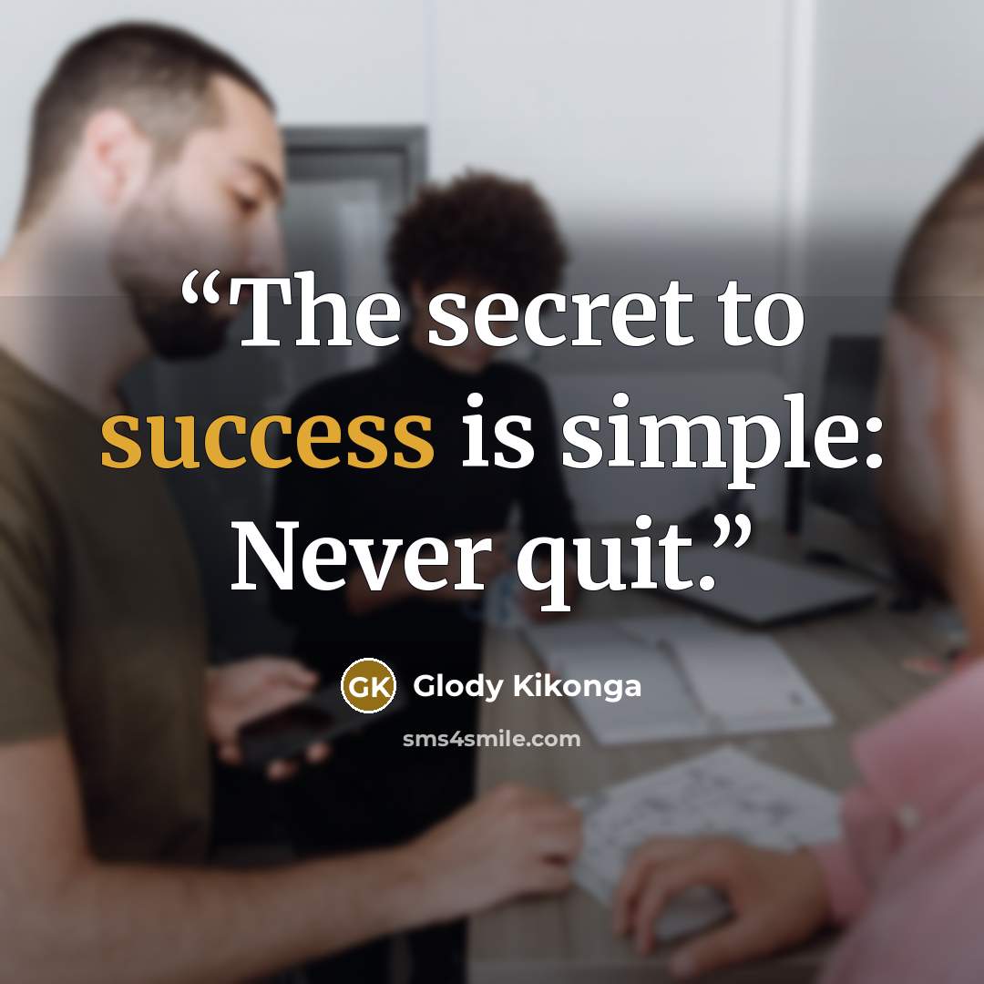 “The secret to success is simple: Never quit.” quote by Glody Kikonga