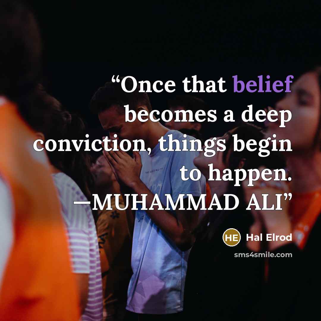 “Once that belief becomes a deep conviction, things begin to happen. —MUHAMMAD ALI” quote by Hal Elrod