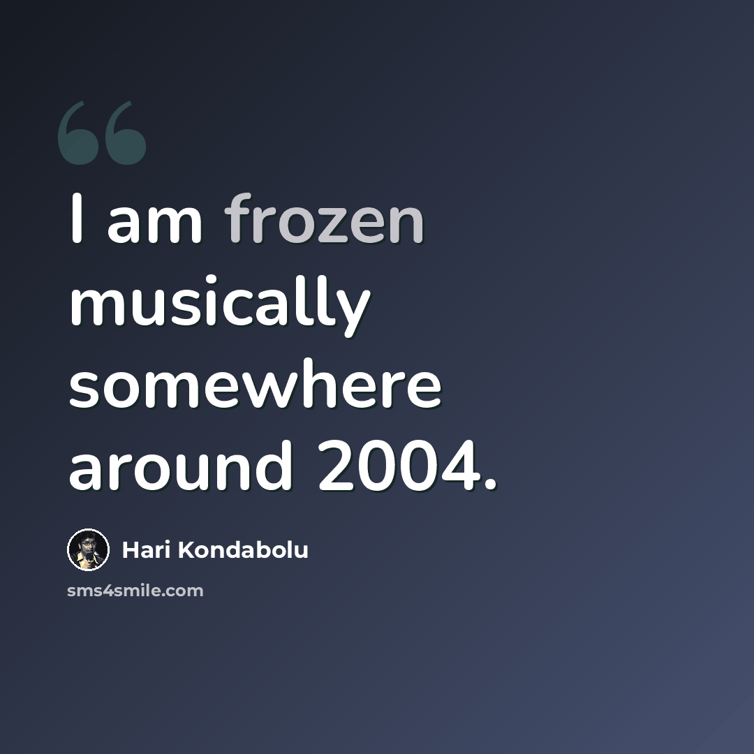 “I am frozen musically somewhere around 2004.” quote by Hari Kondabolu