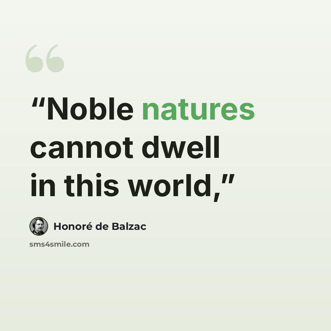 “Noble natures cannot dwell in this world,” quote by Honoré de Balzac
