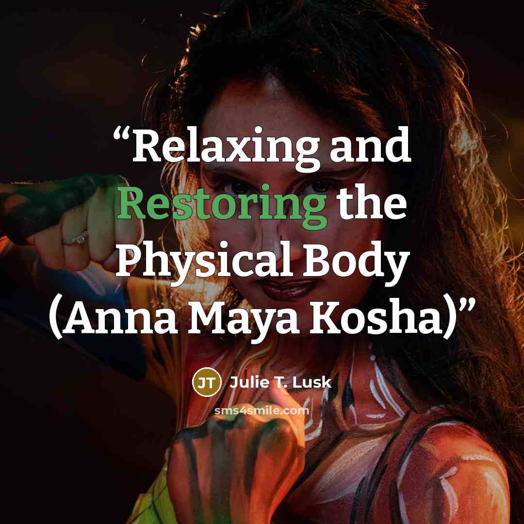 “Relaxing and Restoring the Physical Body (Anna Maya Kosha)” quote by Julie T. Lusk