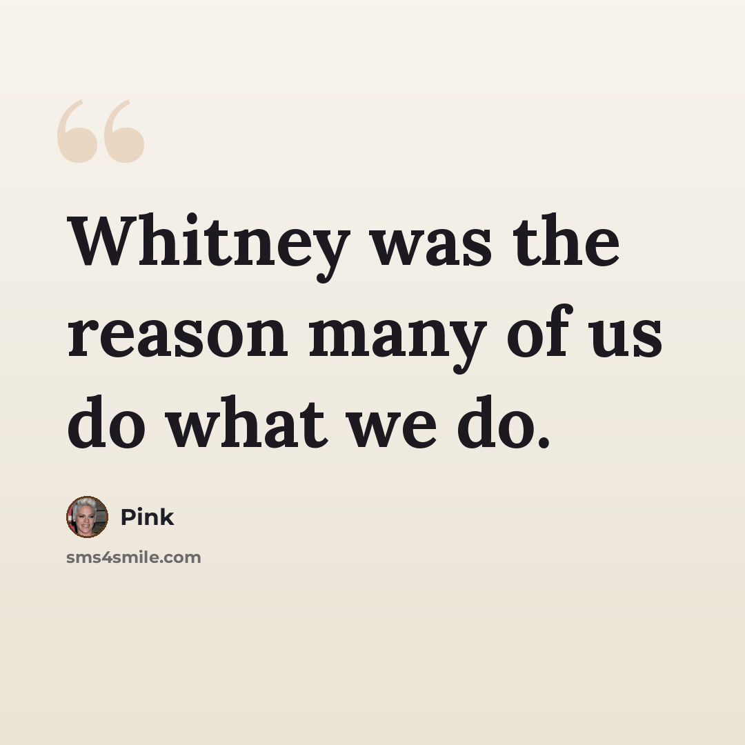 “Whitney was the reason many of us do what we do.” quote by Pink