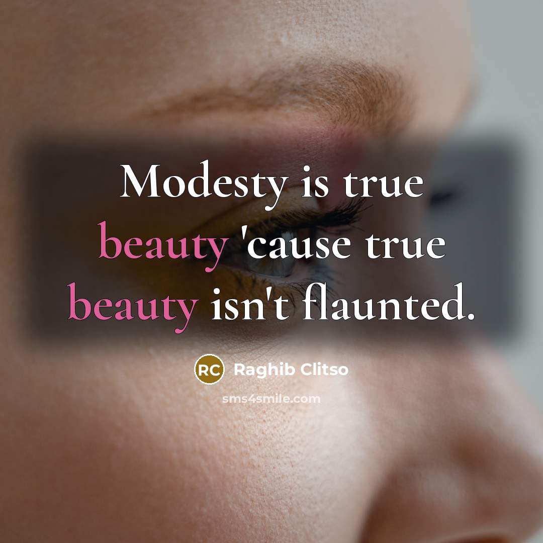“Modesty is true beauty 'cause true beauty isn't flaunted.” quote by Raghib Clitso