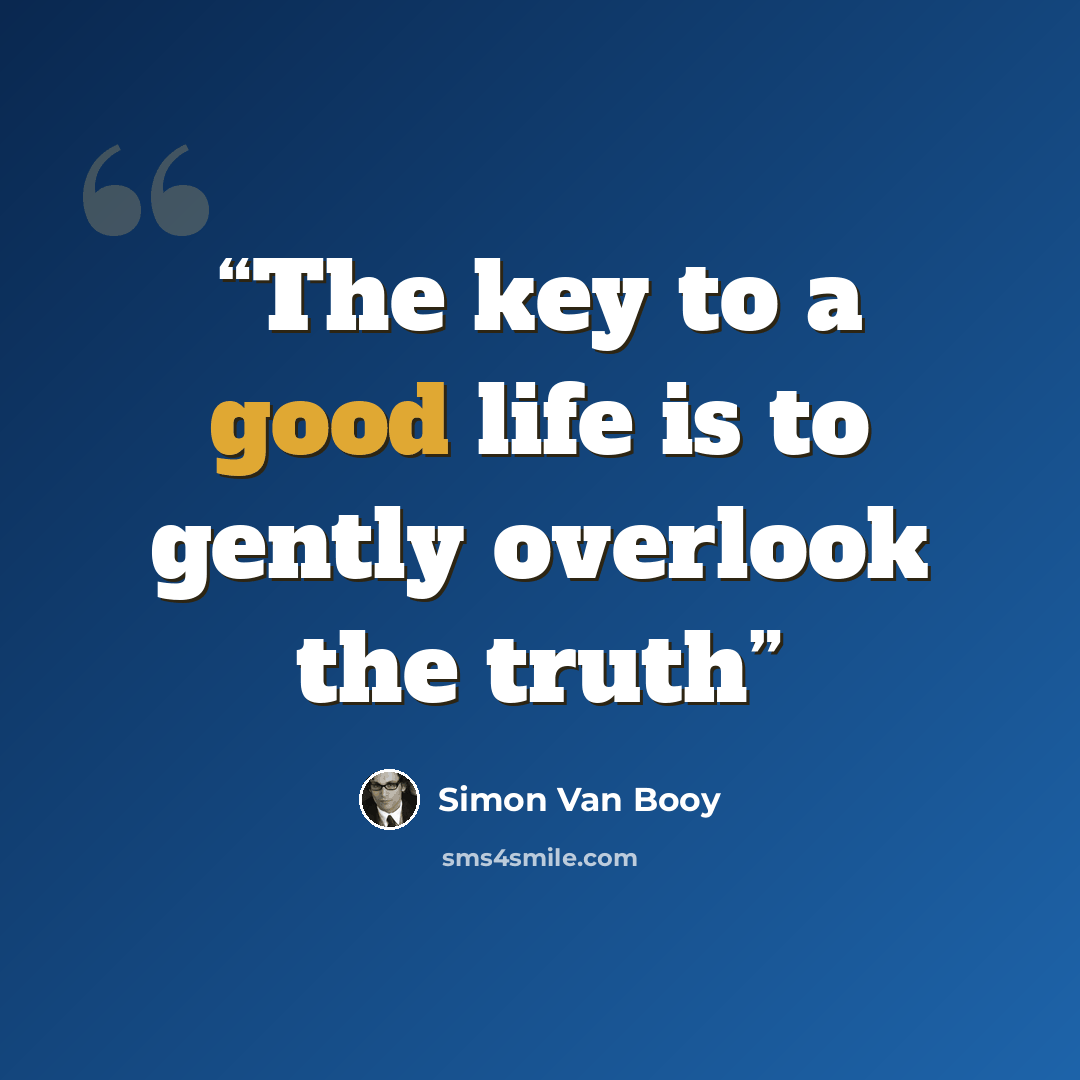 “The key to a good life is to gently overlook the truth” quote by Simon Van Booy