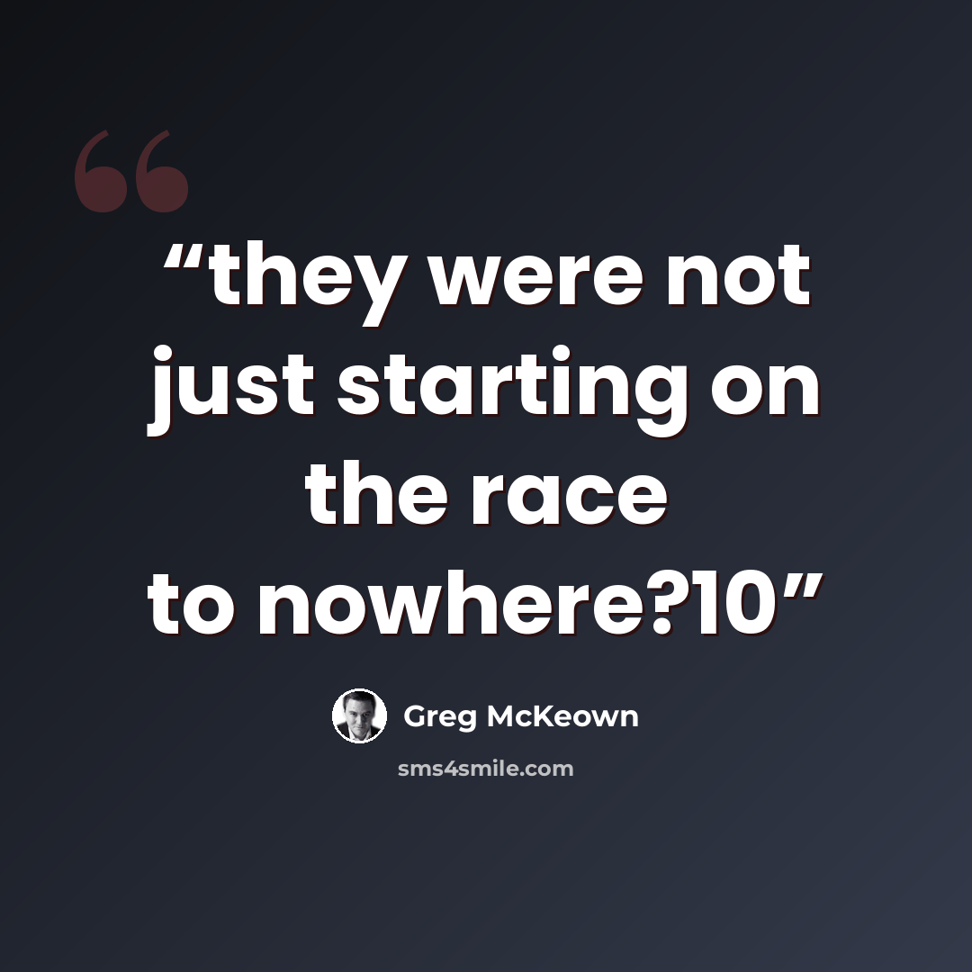 “they were not just starting on the race to nowhere?10” quote by Greg McKeown
