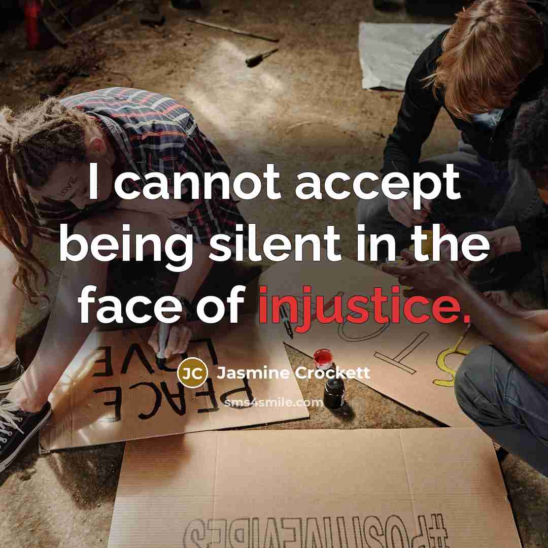 “I cannot accept being silent in the face of injustice.” quote by Jasmine Crockett
