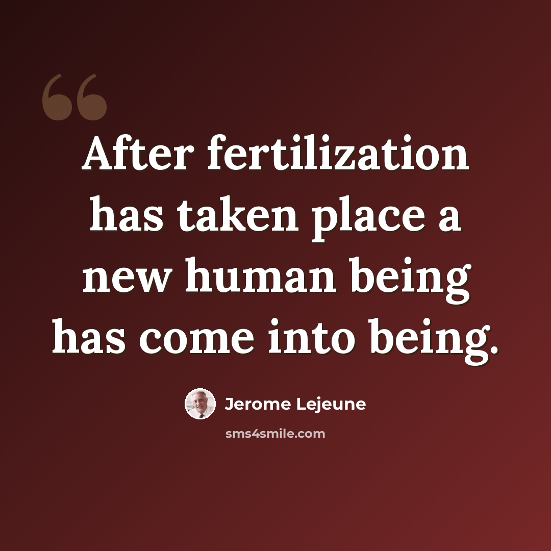 “After fertilization has taken place a new human being has come into being.” quote by Jerome Lejeune