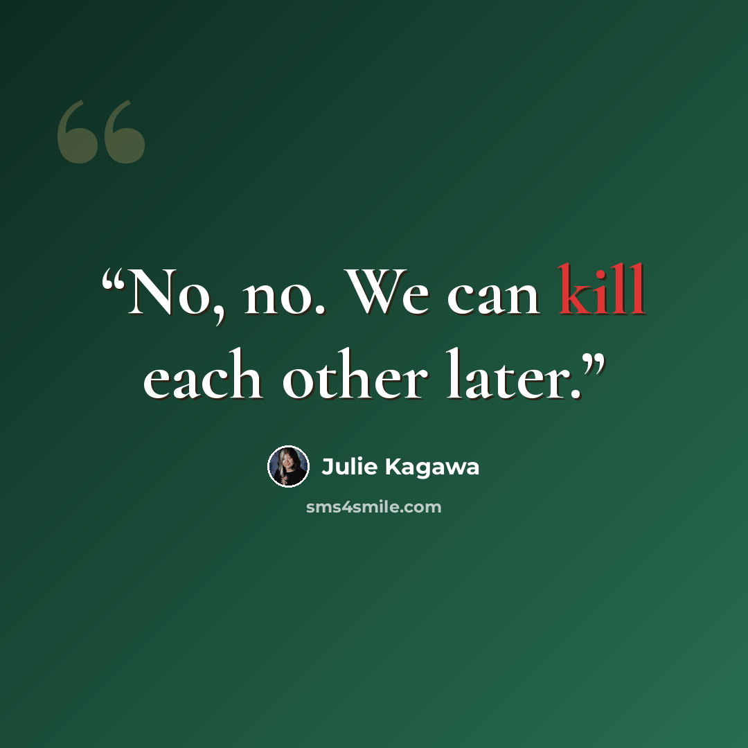 “No, no. We can kill each other later.” quote by Julie Kagawa