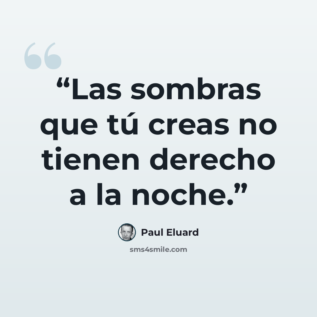 “Las sombras que tú creas no tienen derecho a la noche.” quote by Paul Éluard