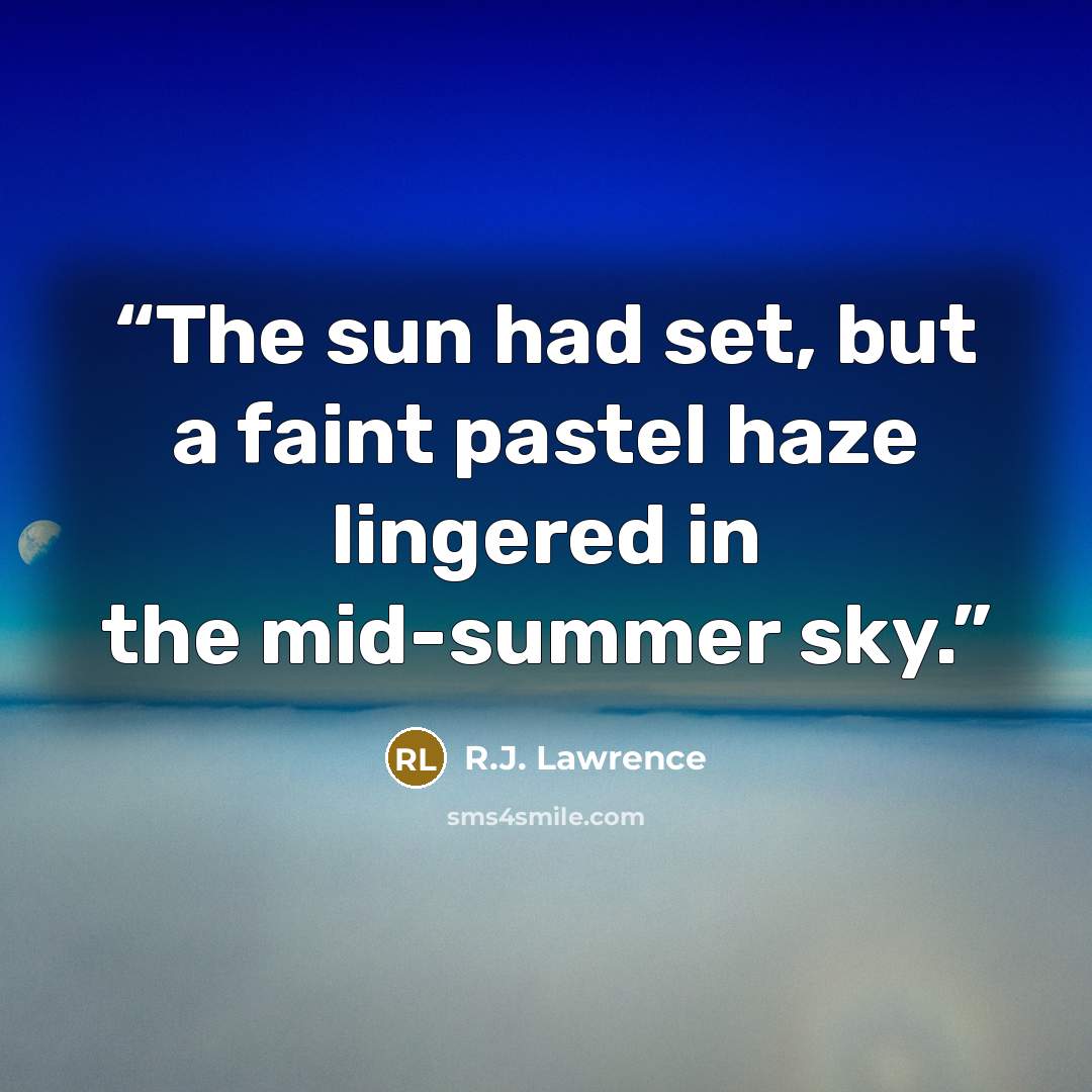 “The sun had set, but a faint pastel haze lingered in the mid-summer sky.” quote by R.J. Lawrence