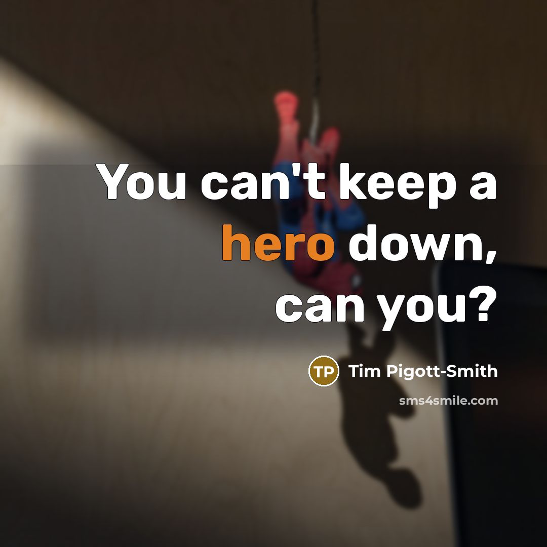 “You can't keep a hero down, can you?” quote by Tim Pigott-Smith