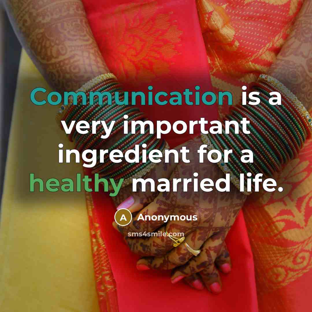 “Communication is a very important ingredient for a healthy married life.” quote by Anonymous