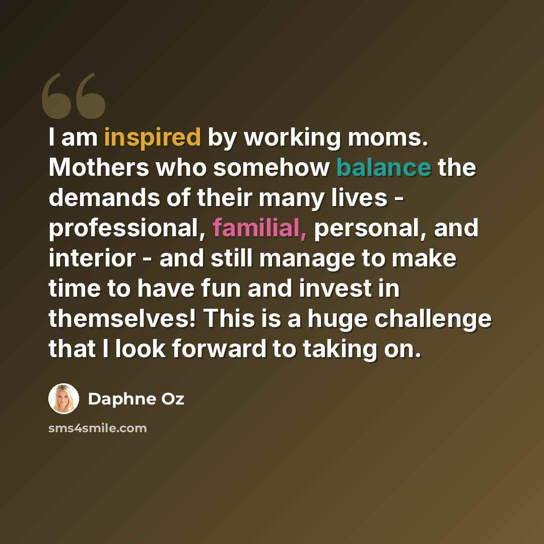 “I am inspired by working moms. Mothers who somehow balance the demands of their many lives - professional, familial, personal, and interior - and still manage to make time to have fun and invest in themselves! This is a huge challenge that I look forward to taking on.” quote by Daphne Oz