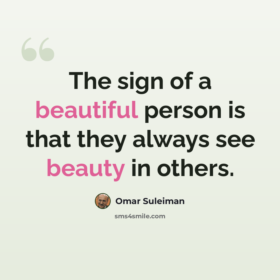 “The sign of a beautiful person is that they always see beauty in others.” quote by Omar Suleiman