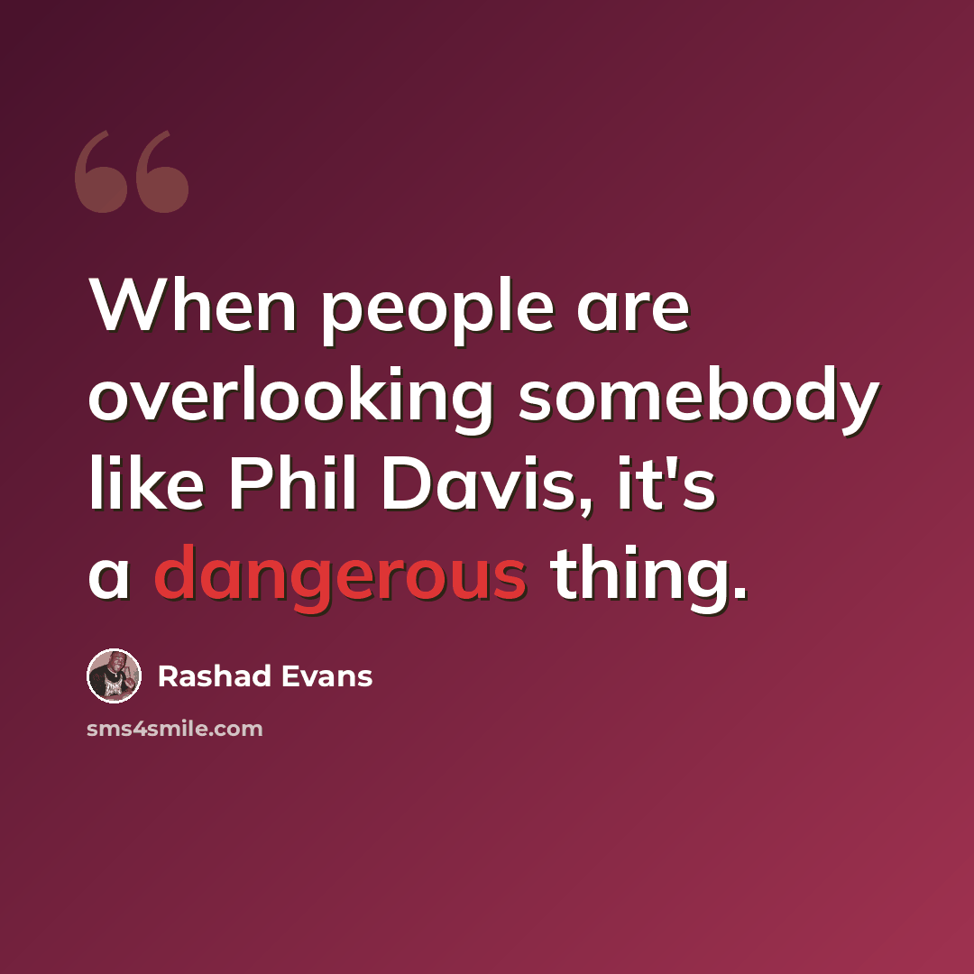 “When people are overlooking somebody like Phil Davis, it's a dangerous thing.” quote by Rashad Evans