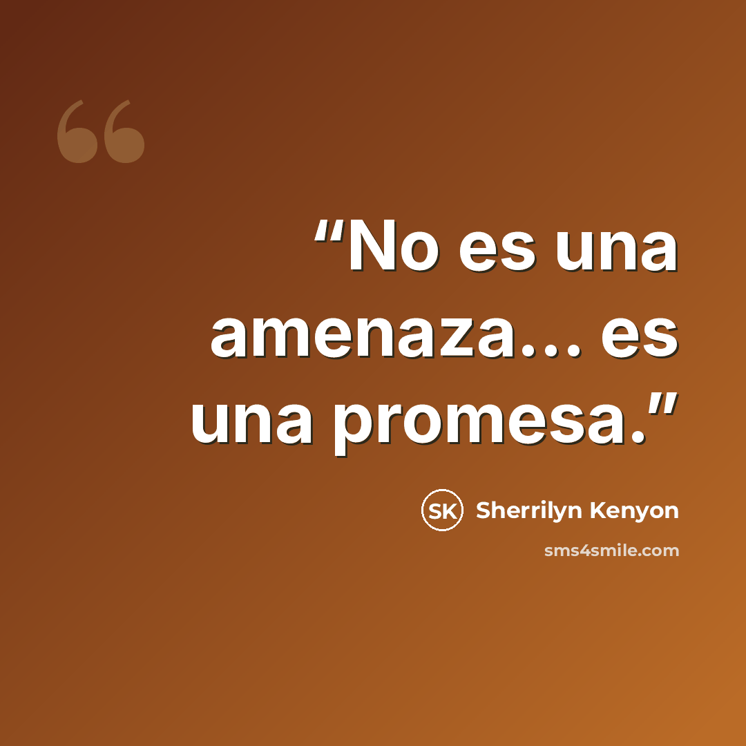 “No es una amenaza... es una promesa.” quote by Sherrilyn Kenyon