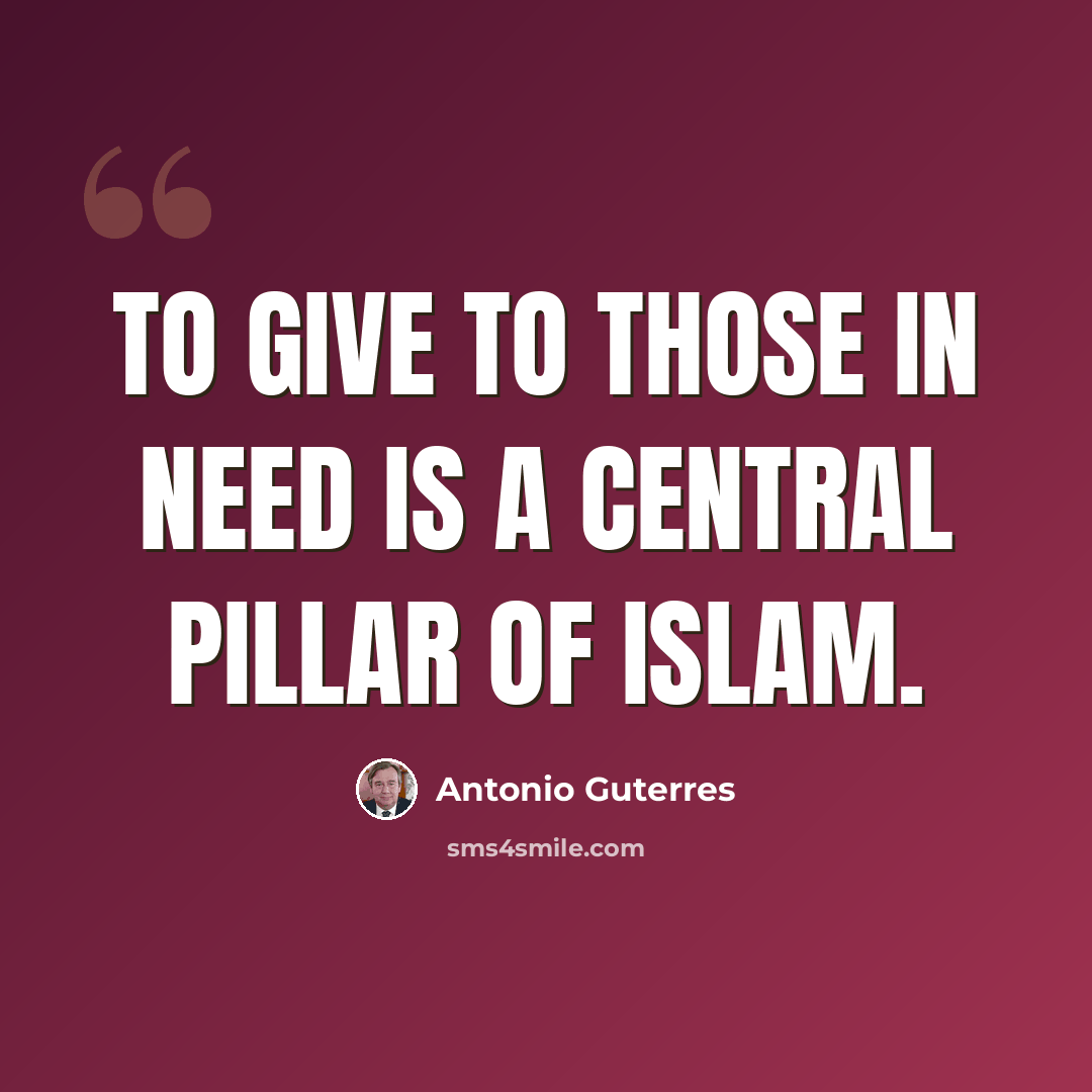 “To give to those in need is a central pillar of Islam.” quote by Antonio Guterres